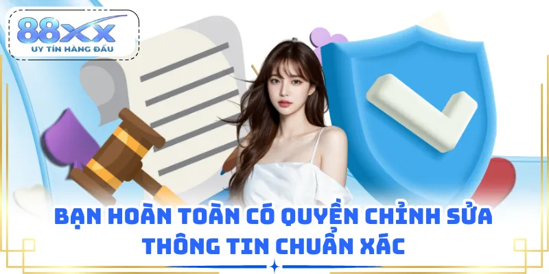 Bạn hoàn toàn có quyền chỉnh sửa thông tin chuẩn xác