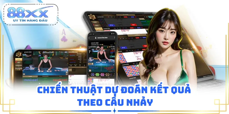 Chiến thuật dự đoán kết quả theo cầu nhảy