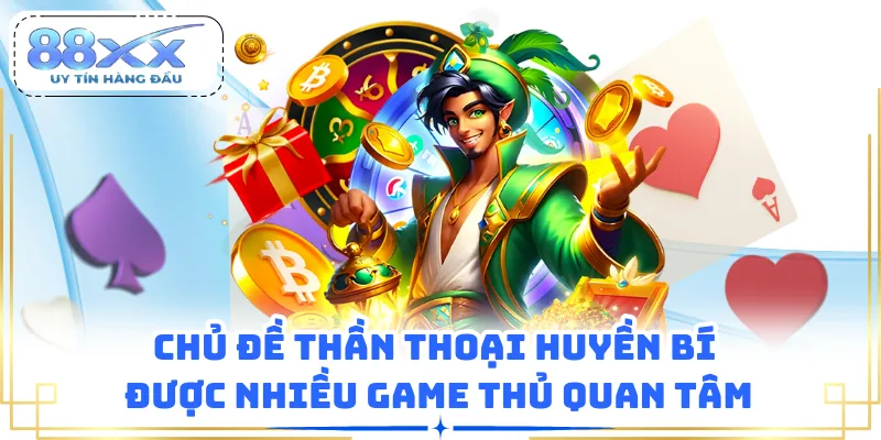 Chủ đề thần thoại huyền bí được nhiều game thủ quan tâm