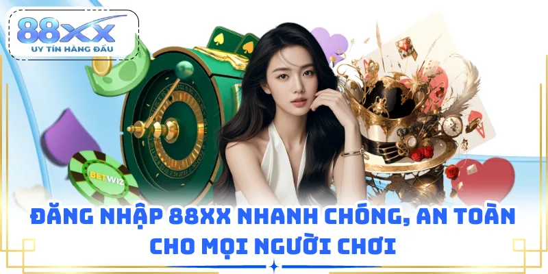 Đăng Nhập 88XX Nhanh Chóng, An Toàn Cho Mọi Người Chơi
