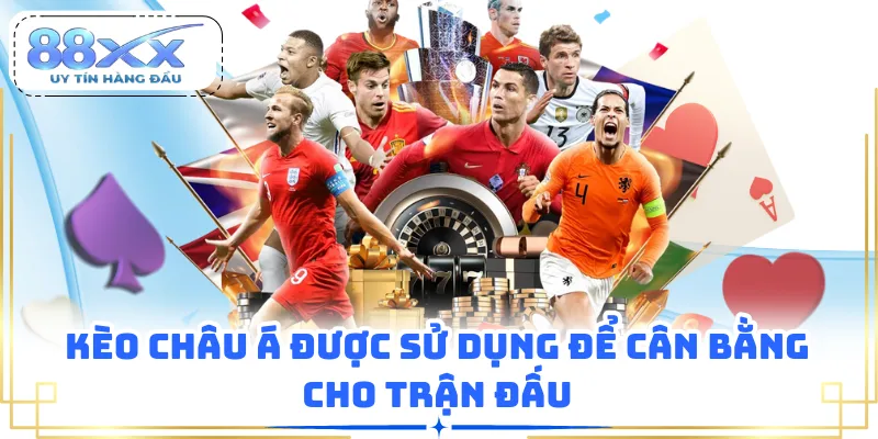 Kèo châu Á được sử dụng để cân bằng cho trận đấu