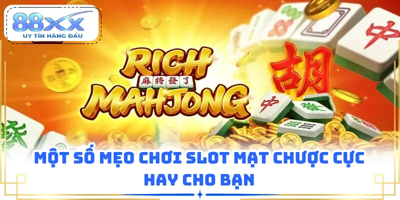 Một số mẹo chơi slot mạt chược cực hay cho bạn