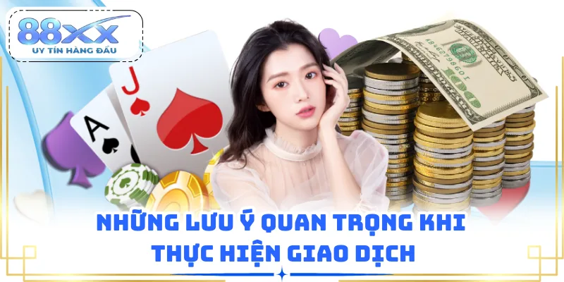 Những lưu ý quan trọng khi thực hiện giao dịch