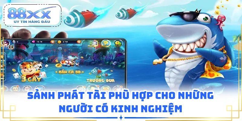 Sảnh Phát Tài phù hợp cho những người có kinh nghiệm