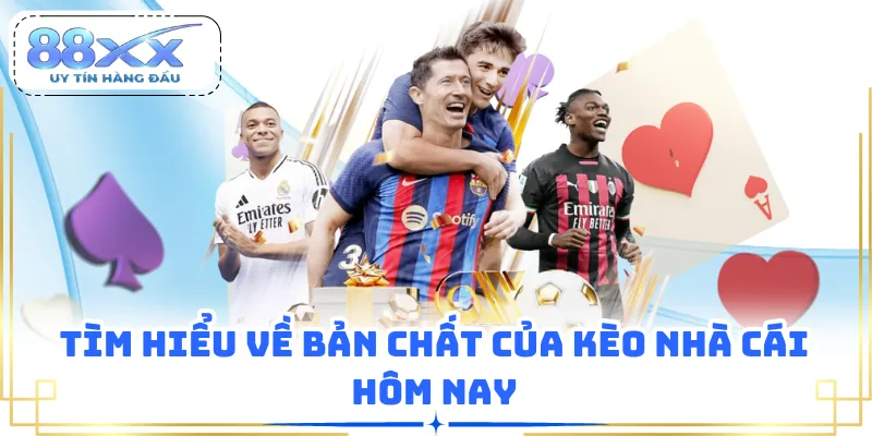 Tìm hiểu về bản chất của kèo nhà cái hôm nay
