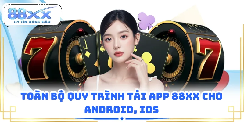 Toàn bộ quy trình tải app 88XX cho Android, iOS
